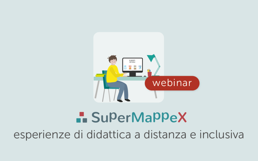 Webinar – SuperMappeX: esperienze di didattica a distanza, inclusiva e collaborativa